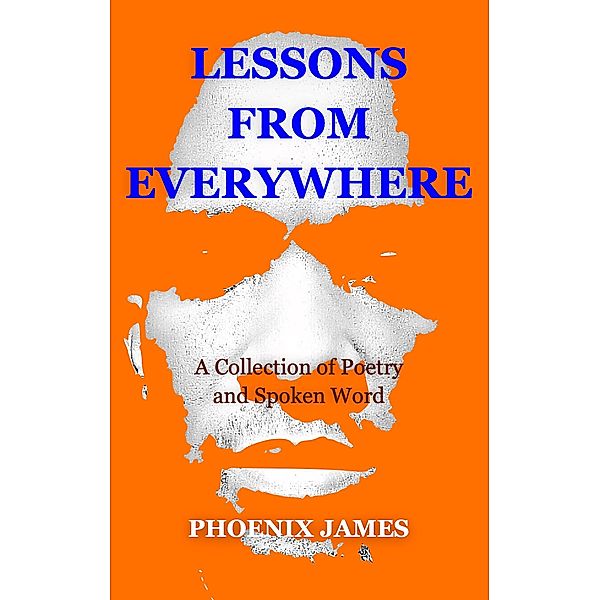 Lessons from Everywhere (Poetry & Spoken Word) / Poetry & Spoken Word, Phoenix James