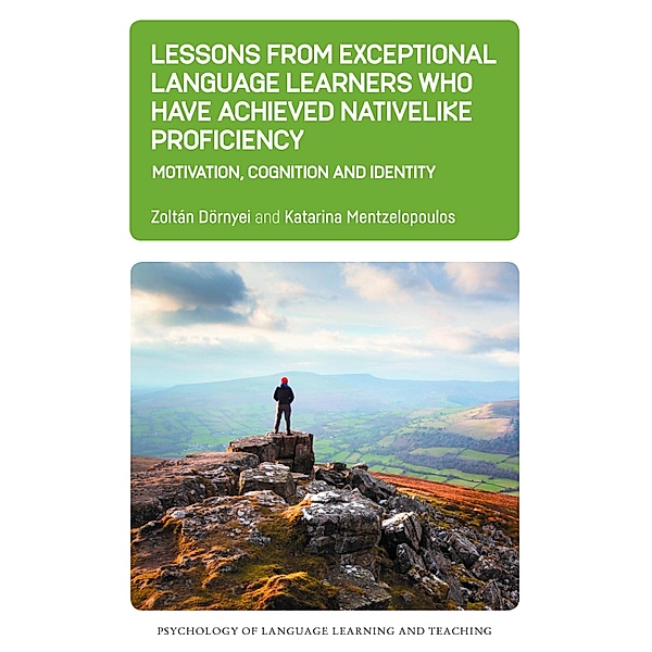 Lessons from Exceptional Language Learners Who Have Achieved Nativelike Proficiency / Psychology of Language Learning and Teaching Bd.18, Zoltán Dörnyei, Katarina Mentzelopoulos