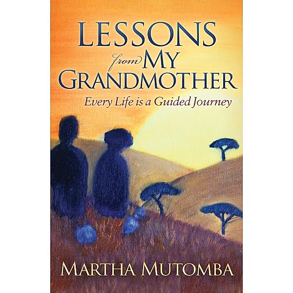 Lessons from My Grandmother / Morgan James Fiction, Martha Mutomba