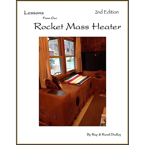 Lessons from Our Rocket Mass Heater, Ray Dudley, Randi Dudley