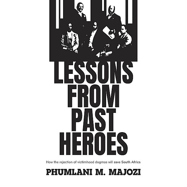 Lessons from Past Heroes, Phumlani M Majozi