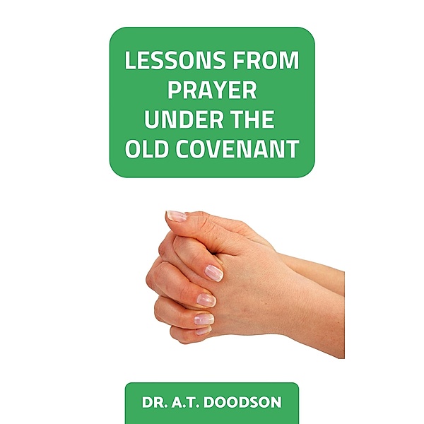 Lessons from Prayer Under the Old Covenant, A. T. Doodson