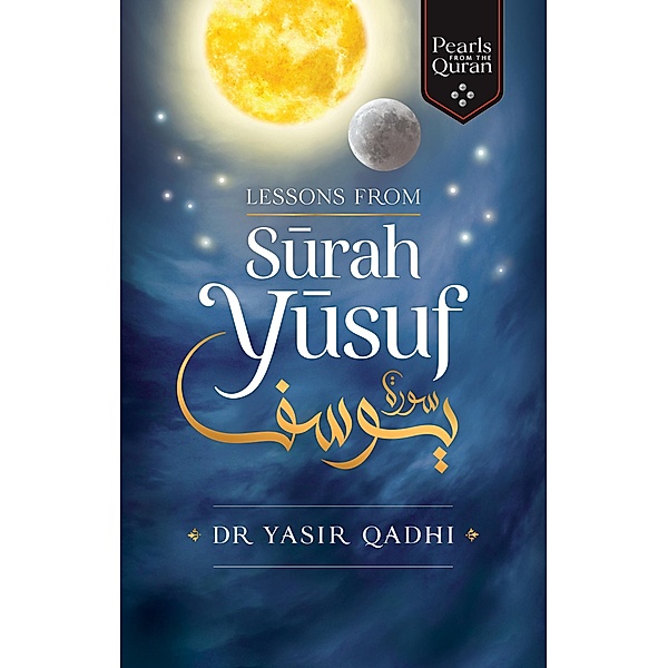 Lessons from Surah Yusuf / Pearls from the Qur'an, Yasir Qadhi