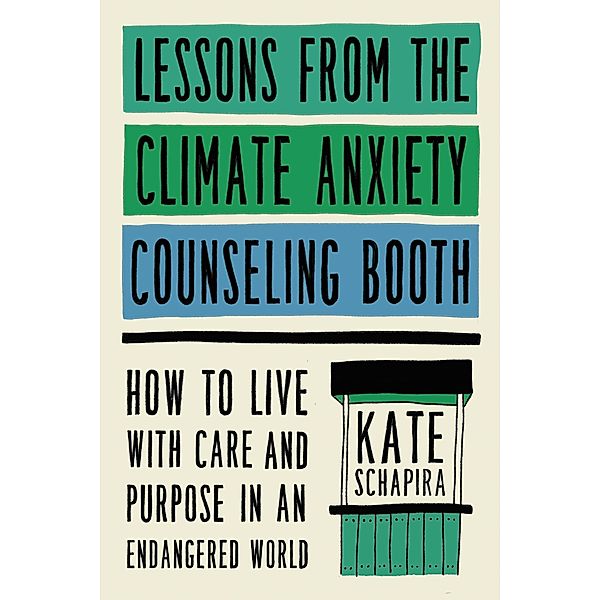 Lessons from the Climate Anxiety Counseling Booth, Kate Schapira