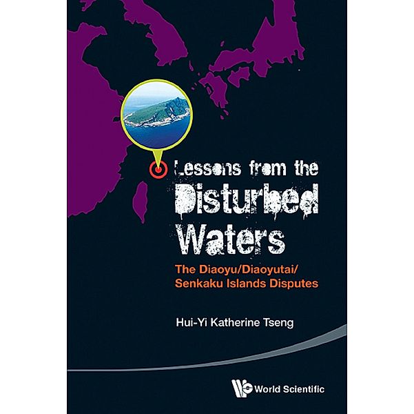 Lessons From The Disturbed Waters: The Diaoyu/diaoyutai/senkaku Islands Disputes, Hui-Yi Katherine Tseng