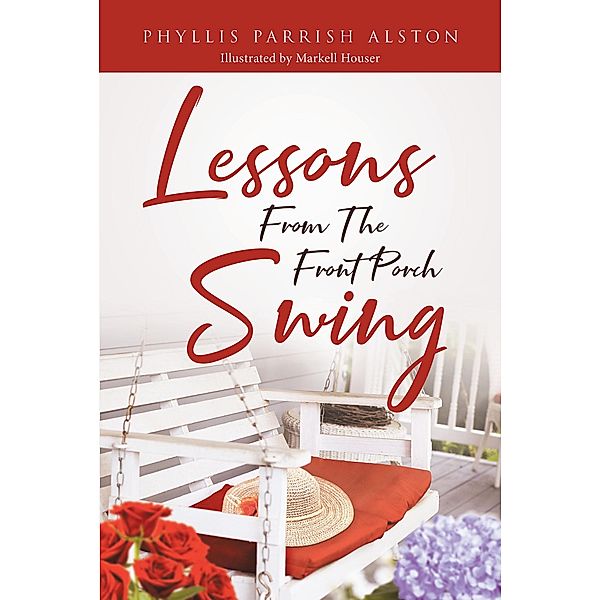 Lessons From The Front Porch Swing, Phyllis Parrish Alston