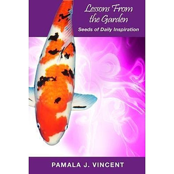 Lessons From the Garden - Seeds of Daily Inspiration, Pamala J Vincent
