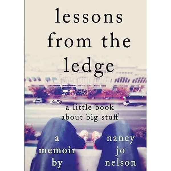 Lessons from the Ledge / Nancy Jo Nelson, Nancy Jo Nelson