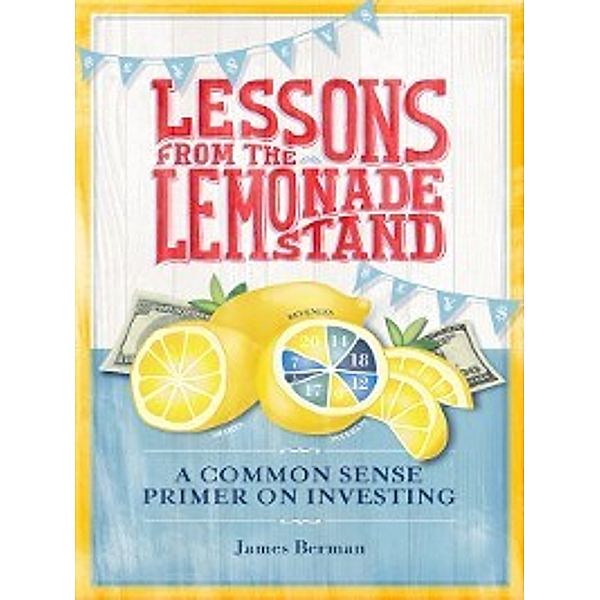 Lessons from the Lemonade Stand, James Berman