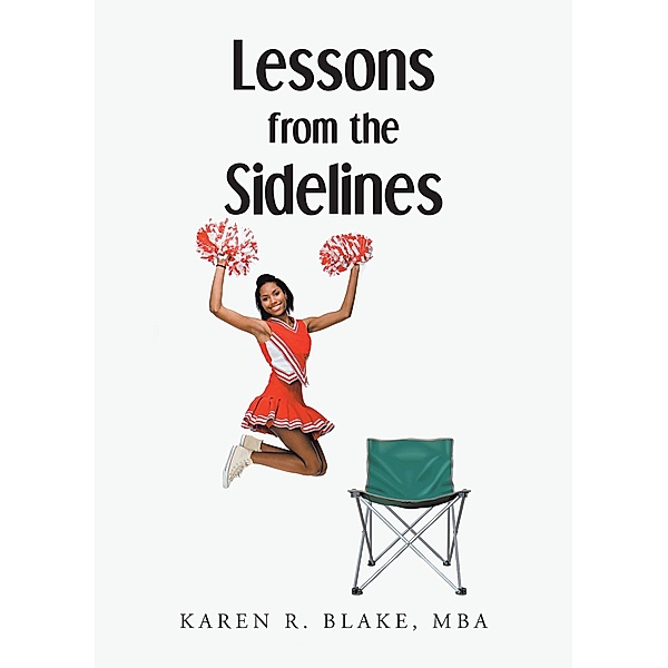 Lessons From the Sidelines, Karen R. Blake MBA