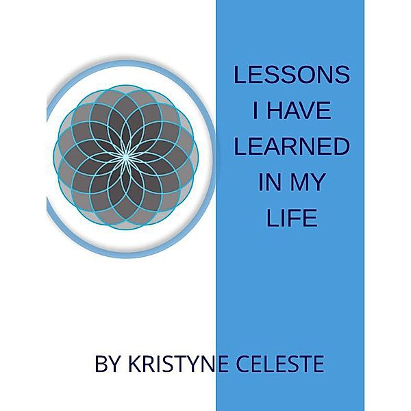 Lessons I Have Learned In My Life, Kristyne Celeste