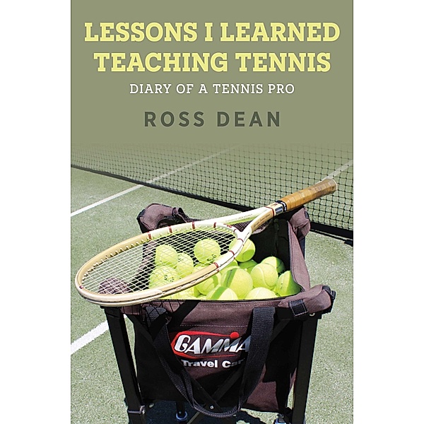 Lessons I Learned Teaching Tennis, Ross Dean