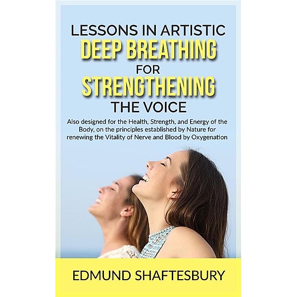 Lessons in Artistic Deep Breathing for Strengthening the Voice, Edmund Shaftesbury