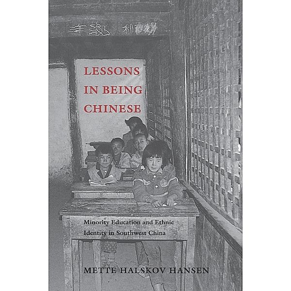 Lessons in Being Chinese / Studies on Ethnic Groups in China, Mette Halskov Hansen