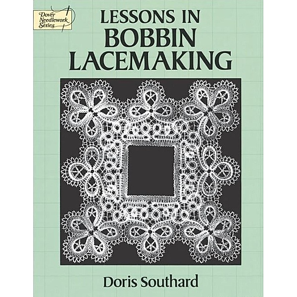 Lessons in Bobbin Lacemaking / Dover Crafts: Lace, Doris Southard