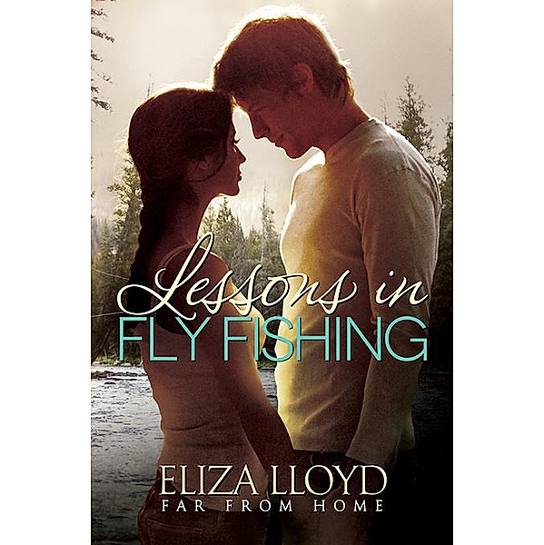 Lessons in Fly Fishing (Far From Home, #1) / Far From Home, Eliza Lloyd