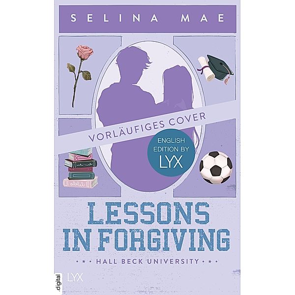 Lessons in Forgiving: English Edition by LYX / Hall Beck University: English Edition by LYX Bd.2, Selina Mae