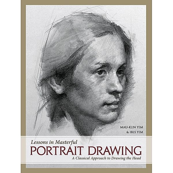 Lessons in Masterful Portrait Drawing, Mau-Kun Yim, Iris Yim