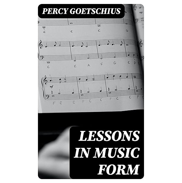 Lessons in Music Form, Percy Goetschius