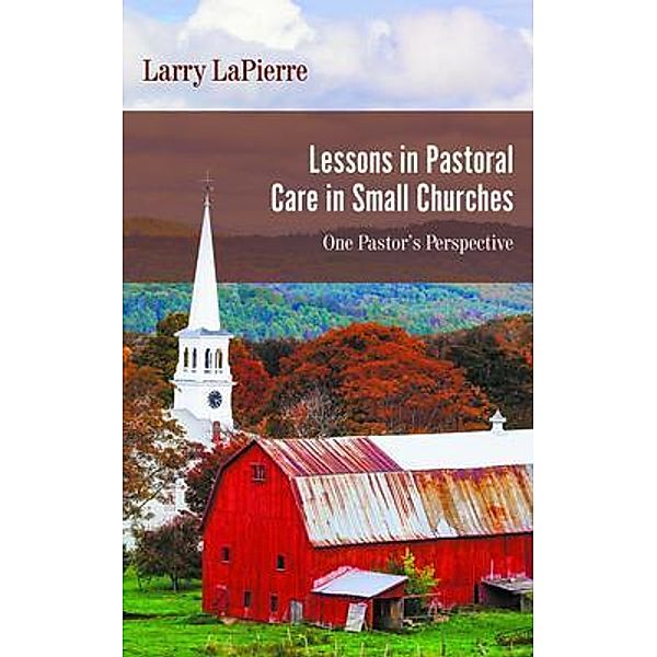 Lessons in Pastoral Care in Small Churches / Go To Publish, Larry Lapierre