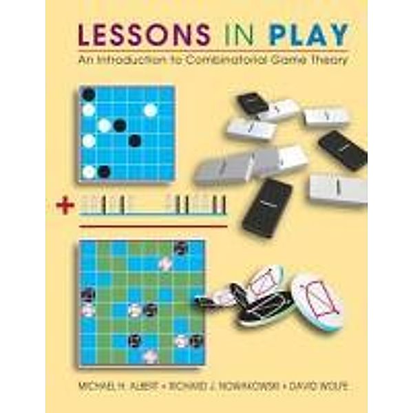 Lessons in Play: An Introduction to Combinatorial Game Theory, Michael H. Albert, Richard Nowakowski, David Wolfe