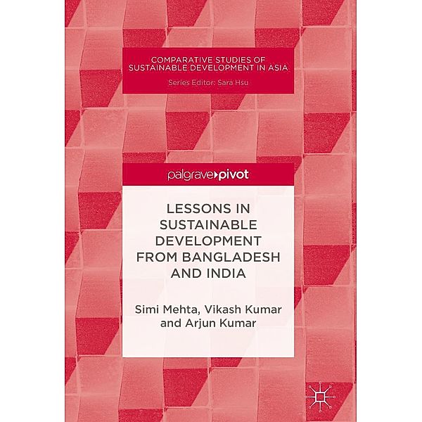 Lessons in Sustainable Development from Bangladesh and India / Comparative Studies of Sustainable Development in Asia, Simi Mehta, Vikash Kumar, Arjun Kumar