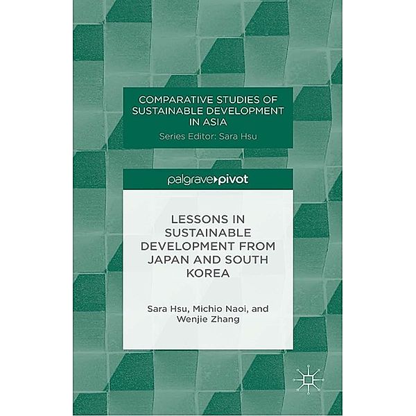 Lessons in Sustainable Development from Japan and South Korea / Comparative Studies of Sustainable Development in Asia, S. Hsu, M. Naoi, W. Zhang