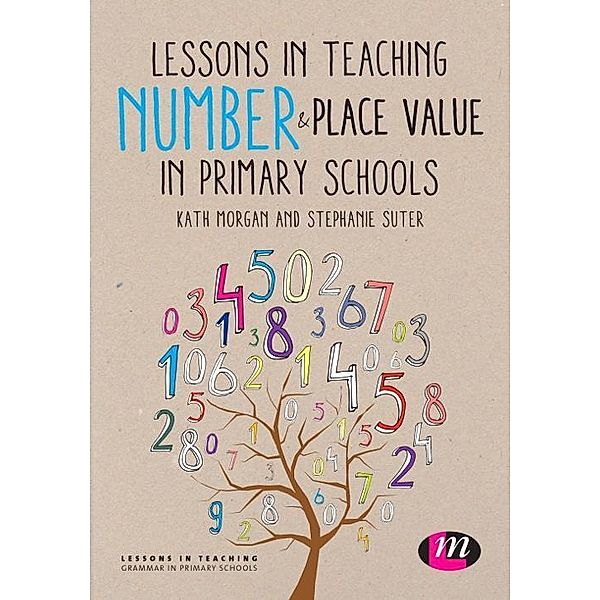 Lessons in Teaching Number and Place Value in Primary Schools / Lessons in Teaching, Kath Morgan, Stephanie Suter