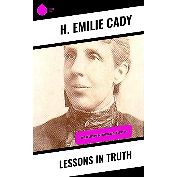 Lessons in Truth, H. Emilie Cady