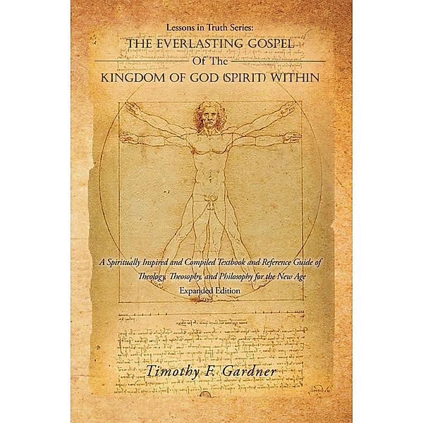 Lessons in Truth Series: THE EVERLASTING GOSPEL OF THE KINGDOM OF GOD (SPIRIT) WITHIN, Timothy F. Gardner