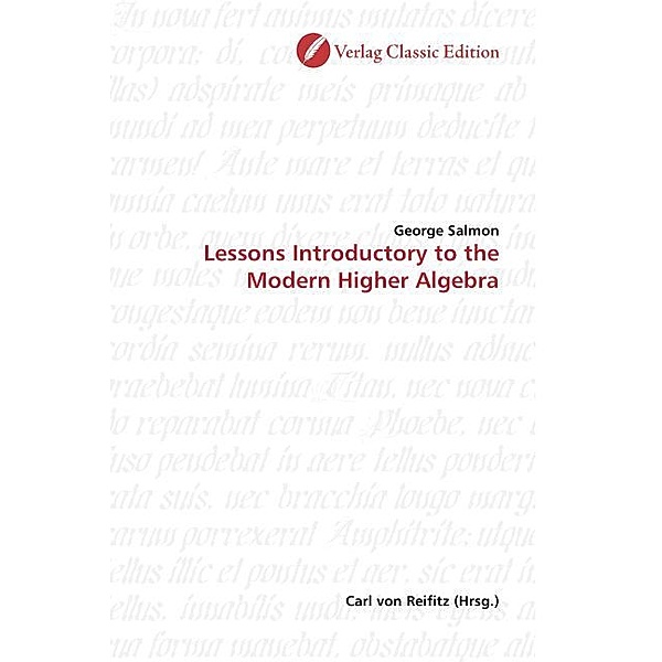 Lessons Introductory to the Modern Higher Algebra, George Salmon