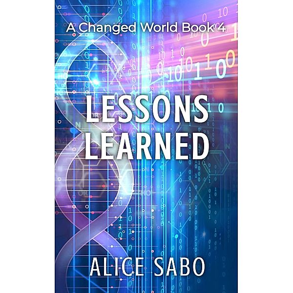 Lessons Learned (A Changed World, #4) / A Changed World, Alice Sabo