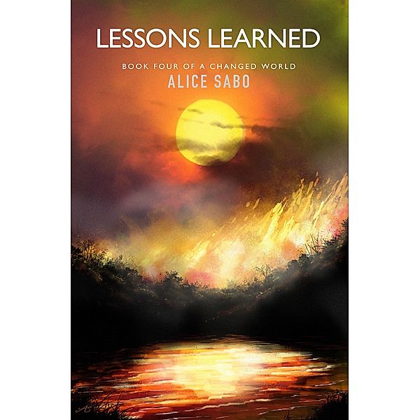 Lessons Learned (A Changed World, #4) / A Changed World, Alice Sabo