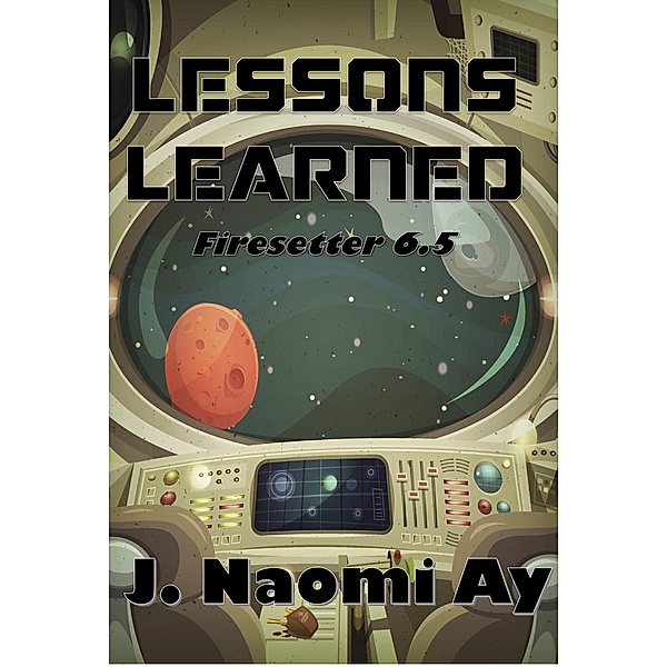 Lessons Learned (Firesetter, #6.5), J. Naomi Ay