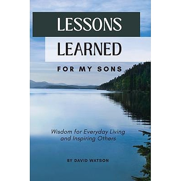 Lessons Learned for my Sons, David Watson