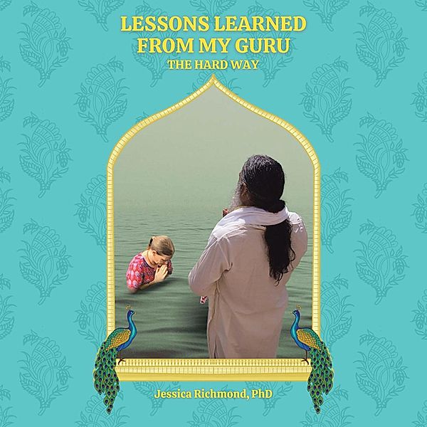 Lessons Learned From My Guru, Jessica Richmond