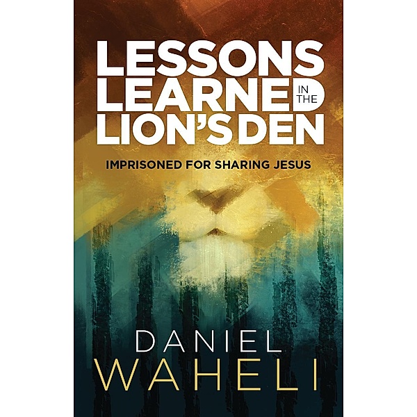 Lessons Learned in the Lion's Den, Daniel Waheli