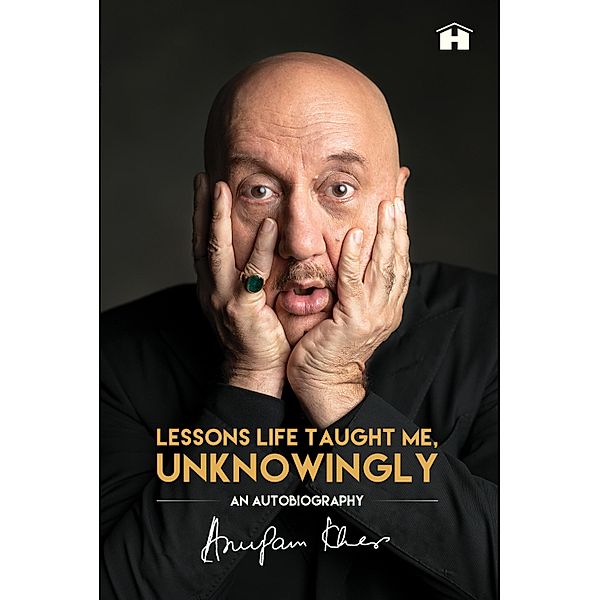 Lessons Life Taught Me, Unknowingly / Hay House India, Anupam Kher