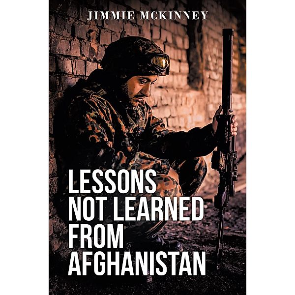 Lessons Not Learned from Afghanistan / Page Publishing, Inc., Jimmie Mckinney