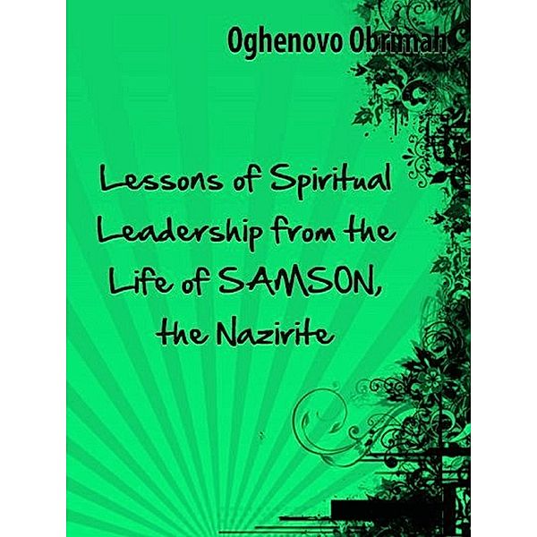 Lessons of Spiritual Leadership from the Life of Samson, the Nazirite, Oghenovo Obrimah