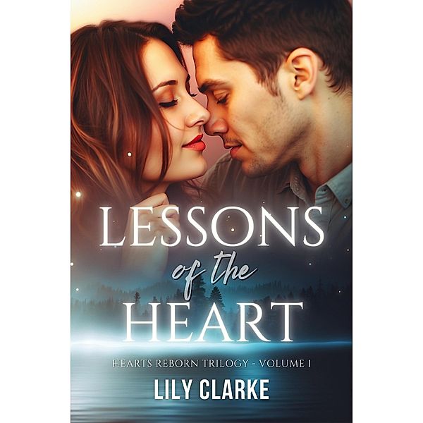 Lessons of the Heart (Hearts Reborn Trilogy, #1) / Hearts Reborn Trilogy, Lily Clarke