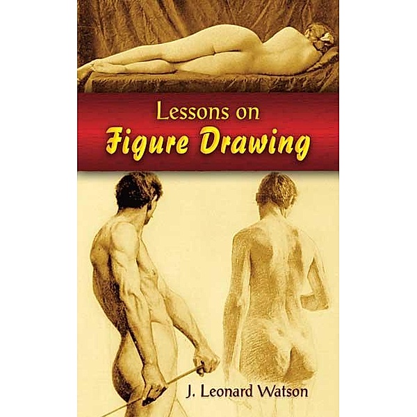 Lessons on Figure Drawing / Dover Art Instruction, J Leonard Watson