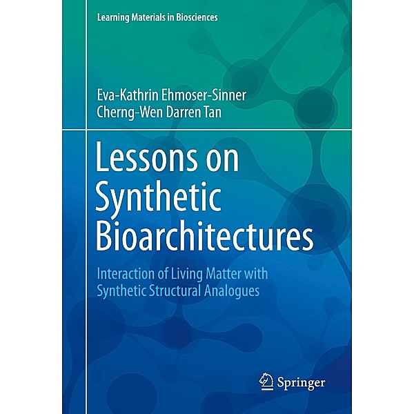 Lessons on Synthetic Bioarchitectures, Eva-Kathrin Ehmoser-Sinner, Cherng-Wen Darren Tan