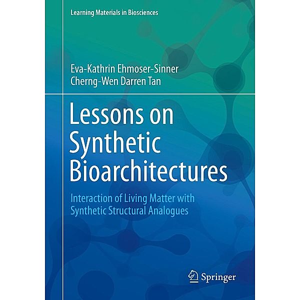 Lessons on Synthetic Bioarchitectures / Learning Materials in Biosciences, Eva-Kathrin Ehmoser-Sinner, Cherng-Wen Darren Tan