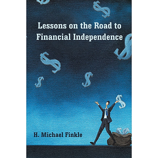Lessons on the Road to Financial Independence, H. Michael Finkle