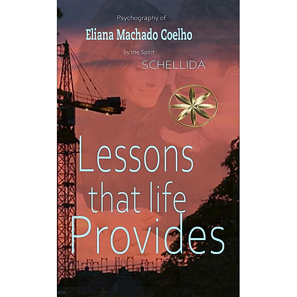 Lessons that Life Provides, By the Spirit Schellida, Eliana Machado Coelho, Zabeli Canchari Tello