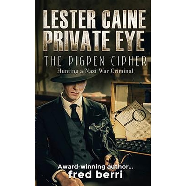 Lester Caine Private Eye-The Pigpen Cipher Hunting a Nazi War Criminal, Fred Berri