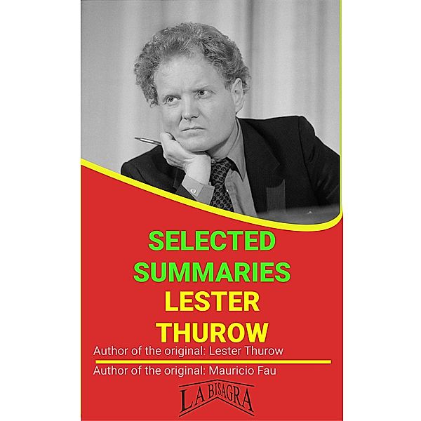 Lester Thurow: Selected Summaries / SELECTED SUMMARIES, Mauricio Enrique Fau