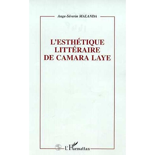 L'ESTHETIQUE LITTERAIRE DE CAMARA LAYE / Hors-collection, Ange-Severin Malanda