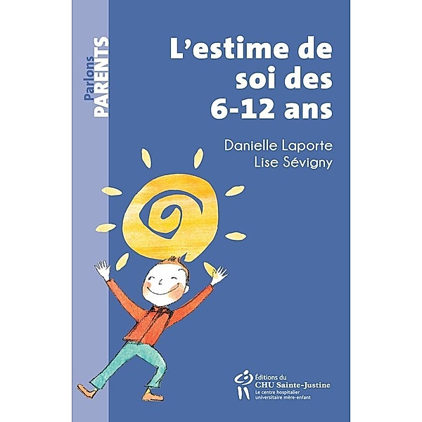 L'estime de soi des 6-12 ans / Editions du CHU Sainte-Justine, Laporte Danielle Laporte